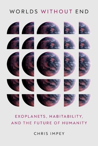 Worlds without End: Exoplanets, Habitability, and the Future of Humanity  by Chris Impey at Abbey's Bookshop, 