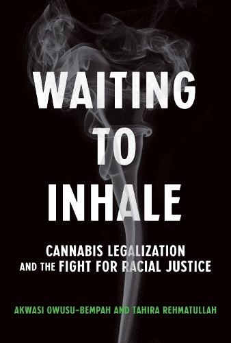 Waiting to Inhale: Cannabis Legalization and the Fight for Racial Justice  by Akwasi Owusu-Bempah at Abbey's Bookshop, 