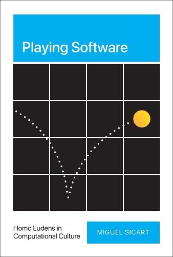 Playing Software: Homo Ludens in Computational Culture  by Miguel Sicart at Abbey's Bookshop, 