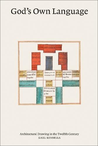 God’s Own Language: Architectural Drawing in the Twelfth Century  by Karl Kinsella at Abbey's Bookshop, 