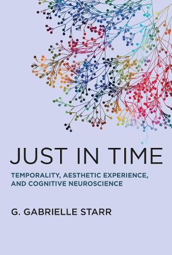 Just in Time: Temporality, Aesthetic Experience, and Cognitive Neuroscience  by G. Gabrielle Starr at Abbey's Bookshop, 