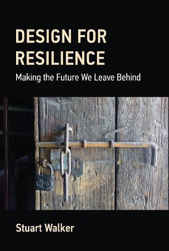 Design for Resilience: Making the Future We Leave Behind  by Stuart Walker at Abbey's Bookshop, 