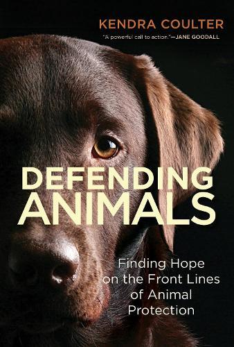 Defending Animals: Finding Hope on the Front Lines of Animal Protection  by Kendra Coulter at Abbey's Bookshop, 