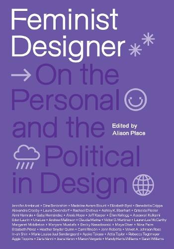 Feminist Designer: On the Personal and the Political in Design  by Alison Place at Abbey's Bookshop, 