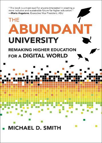The Abundant University: Remaking Higher Education for a Digital World  by Michael D. Smith at Abbey's Bookshop, 