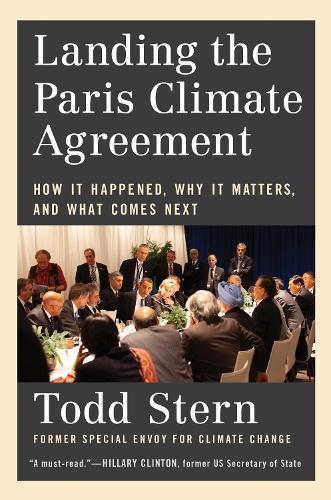 Landing the Paris Climate Agreement: How It Happened, Why It Matters, and What Comes Next  by Todd Stern at Abbey's Bookshop, 