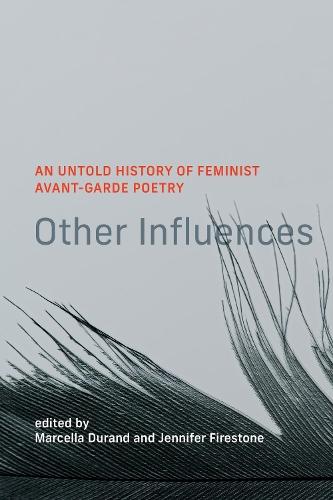 Other Influences: An Untold History of Feminist Avant-Garde Poetry  by Marcella Durand at Abbey's Bookshop, 