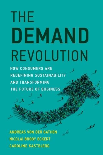 The Demand Revolution: How Consumers Are Redefining Sustainability and Transforming the Future of Business  by Andreas von der Gathen at Abbey's Bookshop, 