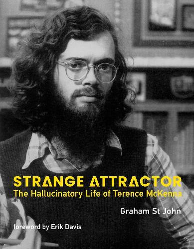 Strange Attractor: The Hallucinatory Life of Terence McKenna  by Graham St John at Abbey's Bookshop, 