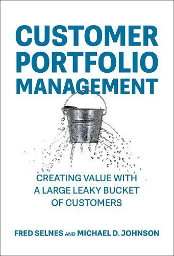 Customer Portfolio Management: Creating Value with a Large Leaky Bucket of Customers  by Fred Selnes at Abbey's Bookshop, 
