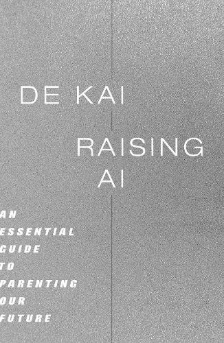 Raising AI: An Essential Guide to Parenting Our Future  by De Kai at Abbey's Bookshop, 