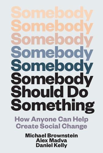 Somebody Should Do Something: How Anyone Can Help Create Social Change  by Michael Brownstein at Abbey's Bookshop, 