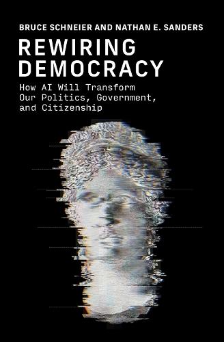 Rewiring Democracy: How AI Will Transform Our Politics, Government, and Citizenship  by Bruce Schneier at Abbey's Bookshop, 