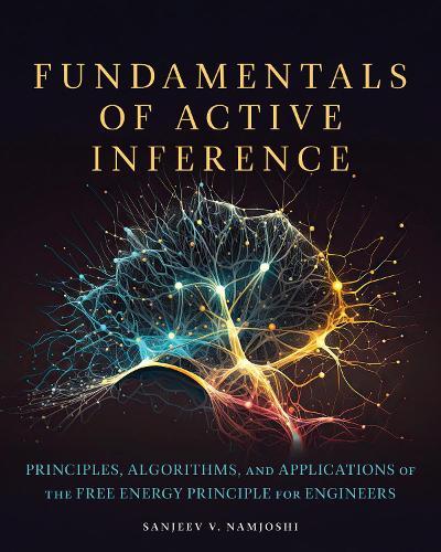 Fundamentals of Active Inference: Principles, Algorithms, and Applications of the Free Energy Principle for Engineers  by Sanjeev V. Namjoshi at Abbey's Bookshop, 