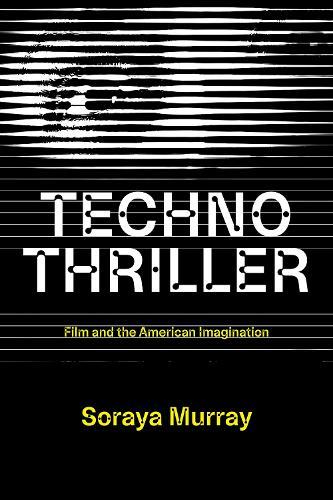 Technothriller: Film and the American Imagination  by Soraya Murray at Abbey's Bookshop, 
