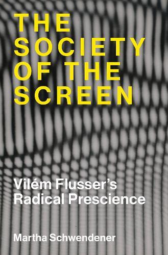 The Society of the Screen: Vilém Flusser’s Radical Prescience  by Martha Schwendener at Abbey's Bookshop, 