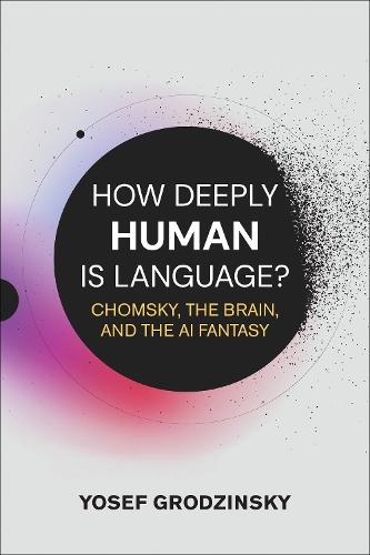 How Deeply Human Is Language?: Chomsky, the Brain, and the AI Fantasy  by Yosef Grodzinsky at Abbey's Bookshop, 