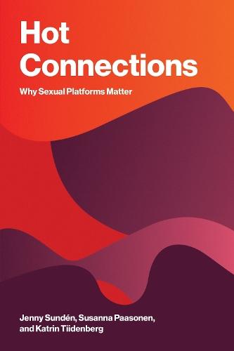 Hot Connections: Why Sexual Platforms Matter  by Jenny Sundén at Abbey's Bookshop, 