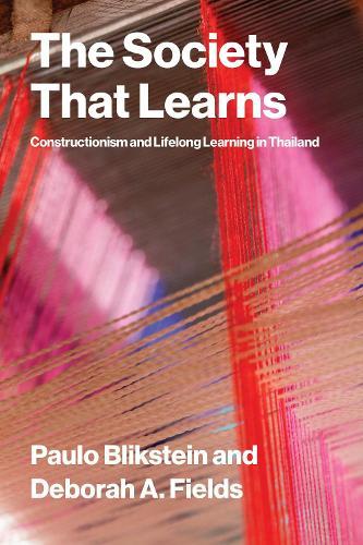The Society That Learns: Constructionism and Lifelong Learning in Thailand  by Paulo Blikstein at Abbey's Bookshop, 