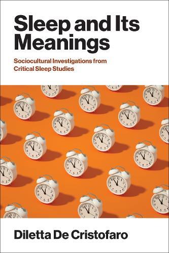 Sleep and Its Meanings: Socio-Cultural Investigations from Critical Sleep Studies  by Diletta De Cristofaro at Abbey's Bookshop, 