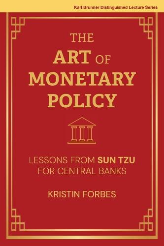 The Art of Monetary Policy: Lessons from Sun Tzu for Central Banks  by Kristin J. Forbes at Abbey's Bookshop, 