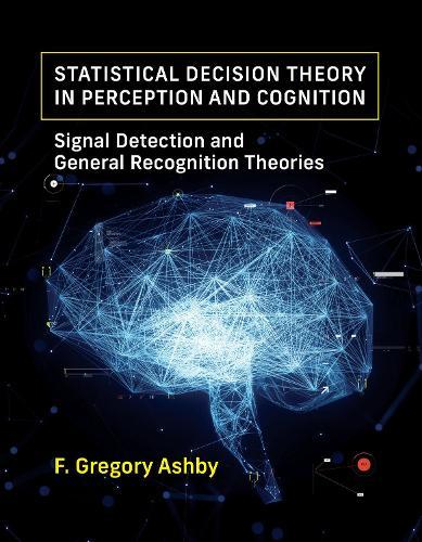 Statistical Decision Theory in Perception and Cognition: Signal Detection and General Recognition Theories  by F. Gregory Ashby at Abbey's Bookshop, 