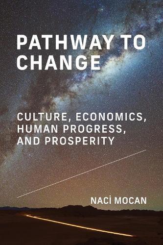 Pathway to Change: Culture, Economics, Human Progress, and Prosperity  by Naci Mocan at Abbey's Bookshop, 
