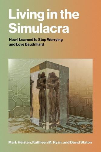 Living in the Simulacra: How I Learned to Stop Worrying and Love Baudrillard  by Mark Heisten at Abbey's Bookshop, 