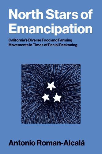 North Stars of Emancipation: California's Diverse Food and Farming Movements in Times of Racial Reckoning  by Antonio Roman-Alcalá at Abbey's Bookshop, 