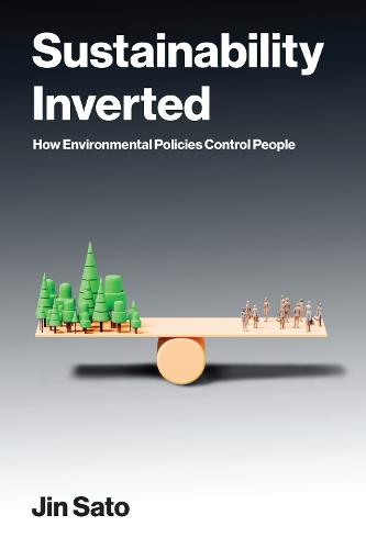 Sustainability Inverted: How Environmental Policies Control People  by Jin Sato at Abbey's Bookshop, 
