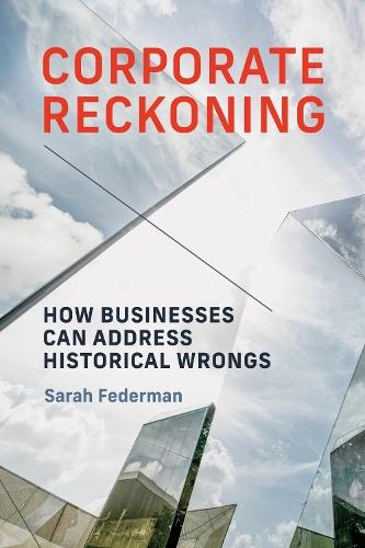 Corporate Reckoning: How Businesses Can Address Historical Wrongs  by Sarah Federman at Abbey's Bookshop, 
