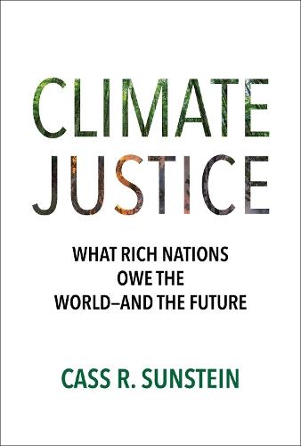 Climate Justice: What Rich Nations Owe the World—and the Future  by Cass R. Sunstein at Abbey's Bookshop, 