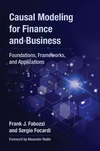 Causal Modeling for Finance and Business: Foundations, Frameworks, and Applications  by Frank J. Fabozzi at Abbey's Bookshop, 