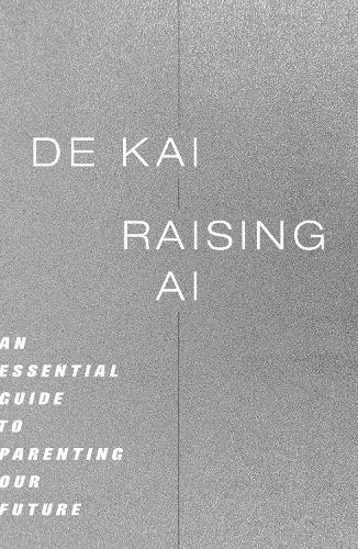 Raising AI: An Essential Guide to Parenting Our Future  by De Kai at Abbey's Bookshop, 
