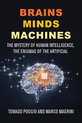 Brains Minds Machines: The Mystery of Human Intelligence, the Enigmas of the Artificial One  by Tomaso Poggio at Abbey's Bookshop, 
