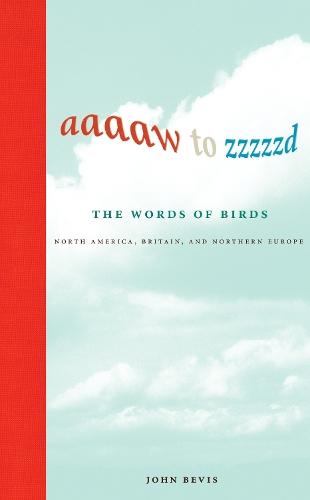 Aaaaw to Zzzzzd: The Words of Birds: North America, Britain, and Northern Europe  by John Bevis at Abbey's Bookshop, 