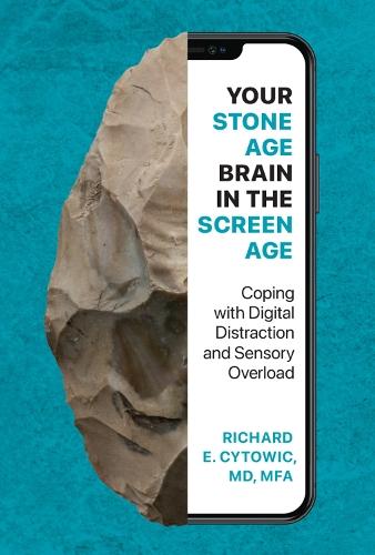 Your Stone Age Brain in the Screen Age: Coping with Digital Distraction and Sensory Overload  by Richard E. Cytowic at Abbey's Bookshop, 