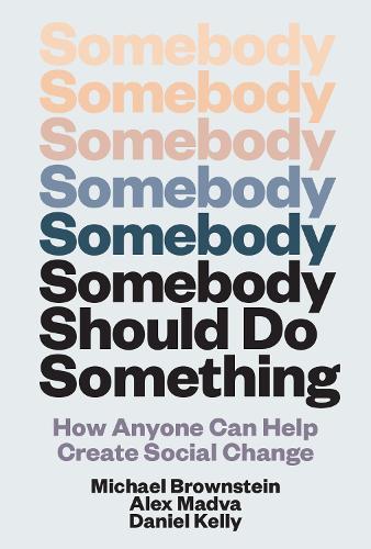 Somebody Should Do Something: How Anyone Can Help Create Social Change  by Michael Brownstein at Abbey's Bookshop, 