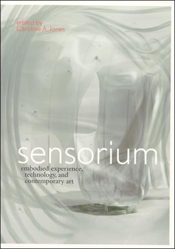Sensorium: Embodied Experience, Technology, and Contemporary Art  by Caroline A. Jones (Associate Professor of the History of Art, Massachusetts Institute of Technology) at Abbey's Bookshop, 