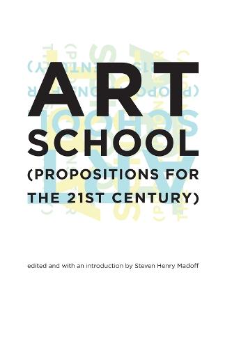Art School: (Propositions for the 21st Century)  by Steven Henry Madoff (Dean) at Abbey's Bookshop, 
