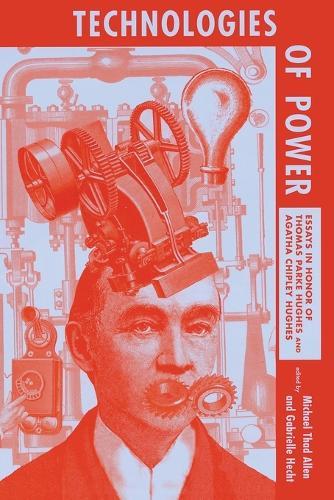 Technologies of Power: Essays in Honor of Thomas Parke Hughes and Agatha Chipley Hughes  by Michael Thad Allen at Abbey's Bookshop, 