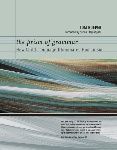 The Prism of Grammar: How Child Language Illuminates Humanism  by Tom Roeper (University of Massachusetts) at Abbey's Bookshop, 