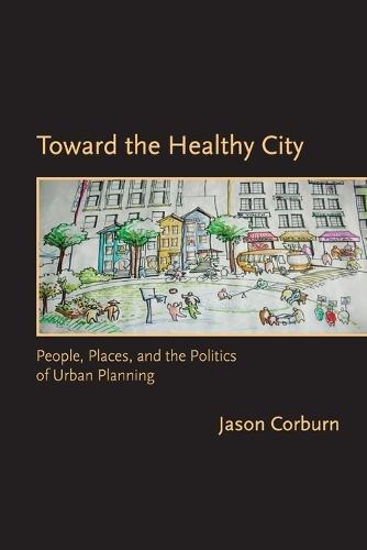 Toward the Healthy City: People, Places, and the Politics of Urban Planning  by Jason Corburn (University of California, Berkeley) at Abbey's Bookshop, 