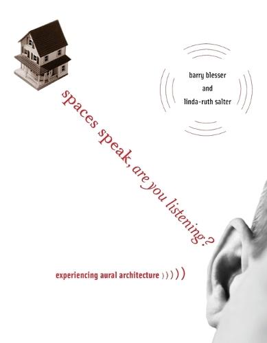 Spaces Speak, Are You Listening?: Experiencing Aural Architecture  by Barry Blesser (Consultant in audio technology) at Abbey's Bookshop, 