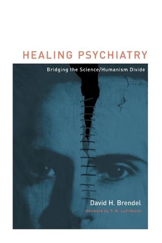 Healing Psychiatry: Bridging the Science/Humanism Divide  by David H Brendel (Harvard Medical School) at Abbey's Bookshop, 