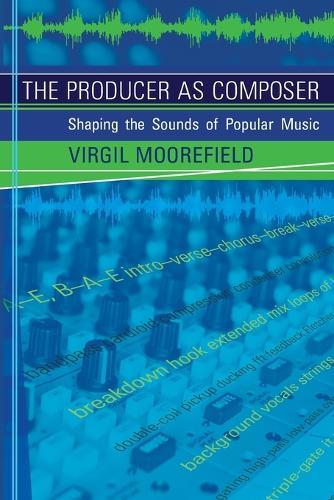 The Producer as Composer: Shaping the Sounds of Popular Music  by Virgil Moorefield at Abbey's Bookshop, 