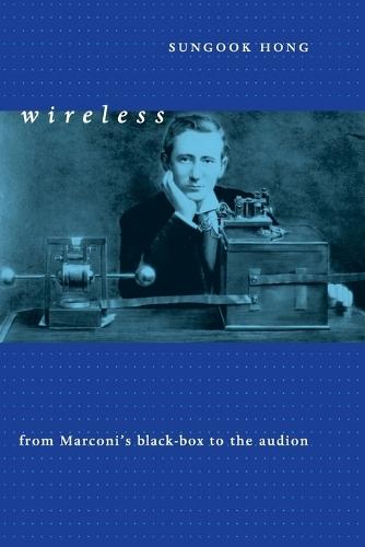 Wireless: From Marconi's Black-Box to the Audion  by Sungook Hong at Abbey's Bookshop, 