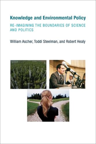 Knowledge and Environmental Policy: Re-Imagining the Boundaries of Science and Politics  by William Ascher (Claremont McKenna College) at Abbey's Bookshop, 