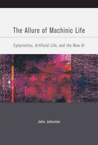 The Allure of Machinic Life: Cybernetics, Artificial Life, and the New AI  by John Johnston (Professor of English and Comparative Literature, Emory University) at Abbey's Bookshop, 