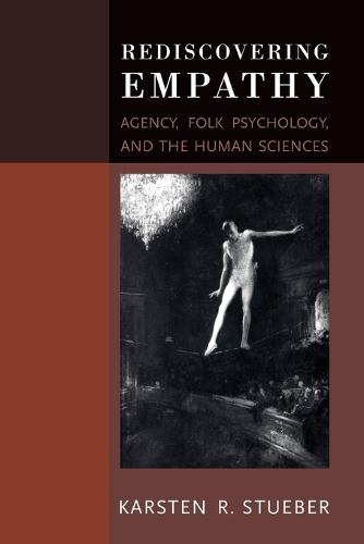 Rediscovering Empathy: Agency, Folk Psychology, and the Human Sciences  by Karsten Stueber (Moss Chair of Excellence in Philosophy, College of The Holy Cross) at Abbey's Bookshop, 
